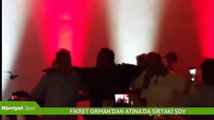 Fikret Orman’dan Atinada sirtaki şov