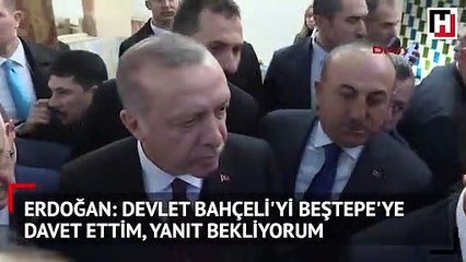Erdoğan: Devlet Bahçeli'yi Beştepe'ye davet ettim, yanıt bekliyorum