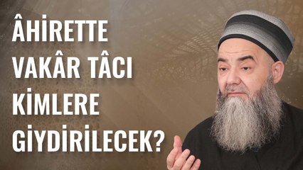 Âhirette Vakâr Tâcı Kimlere Giydirilecek?