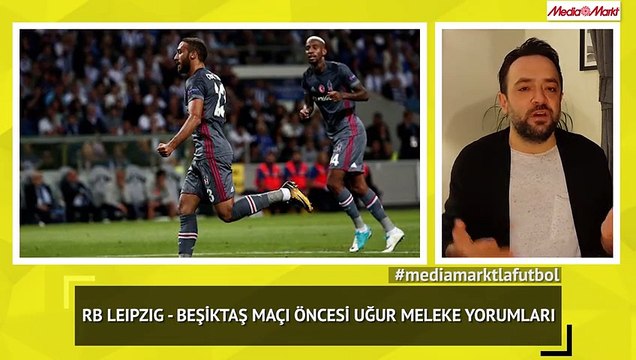 RB Leipzig - Beşiktaş Öncesi Uğur Meleke Yorumları