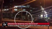 Dinamo  Kiev-Beşiktaş maçı öncesi olay!