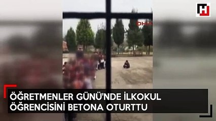 Öğretmenler Günü'nde ilkokul öğrencisini betona oturttu