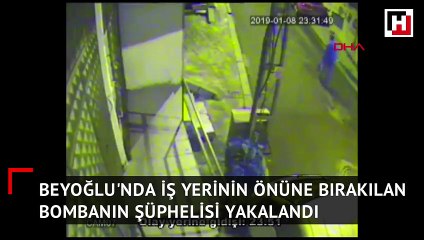 Beyoğlu'nda iş yerinin önüne bırakılan bombanın şüphelisi yakalandı