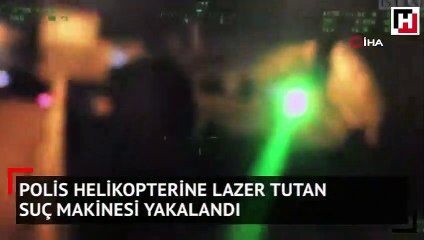 Polis helikopterine lazer tutan suç makinesi yakalandı