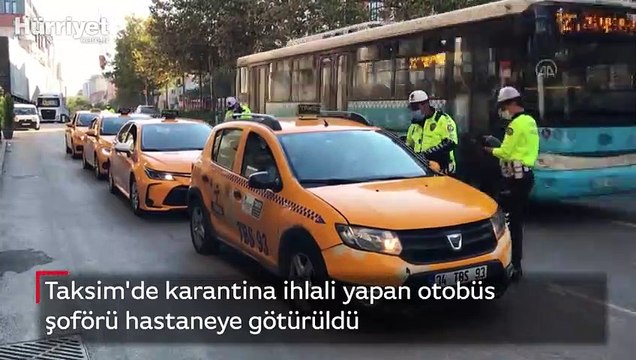 Taksim'de karantina ihlali yapan otobüs şoförü hastaneye götürüldü