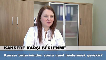 Kanser tedavisinden sonra nasıl beslenmek gerekir?