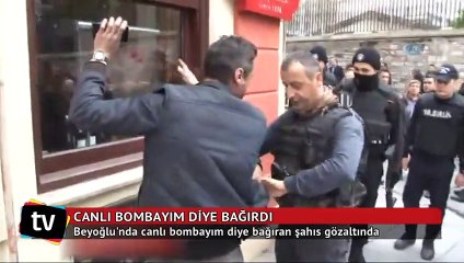 Taksim’de ‘canlı bombayım’ diye bağırdı gözaltına alındı