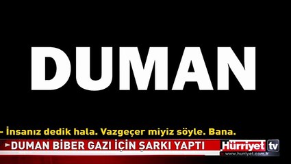 DUMAN BİBER GAZI BOMBASINI BÖYLE ŞARKI YAPTI