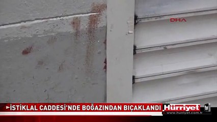 İSTİKLAL CADDESİ'NDE BOĞAZINDAN BIÇAKLANDI