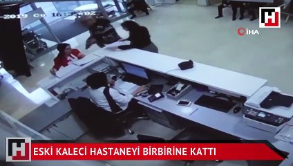 Eski Süper Lig kalecisi hastanede ortalığı birbirine kattı