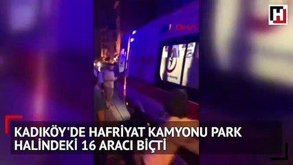 Kadıköy'de hafriyat kamyonu park halindeki 16 aracı biçti