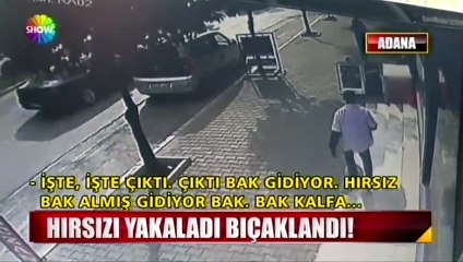 Hırsızı yakaladı, bıçaklandı