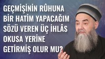 Geçmişinin Rûhuna Bir Hatim Yapacağım Sözü Veren Üç İhlâs Okusa Yerine Getirmiş Olur Mu?