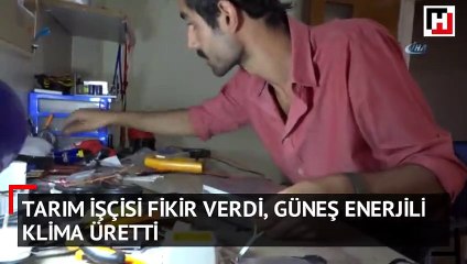 Tarım işçisi fikir verdi, güneş enerjili klima üretti