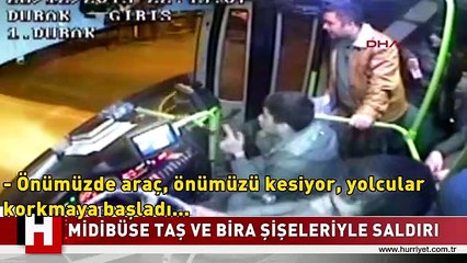 SEYİR HALİNDEKİ MİDİBÜSE TAŞ VE BİRA ŞİŞELERİYLE SALDIRI