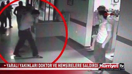 HASTANEDE YARALI YAKINLARI DOKTOR VE HEMŞİRELERE SALDIRDI