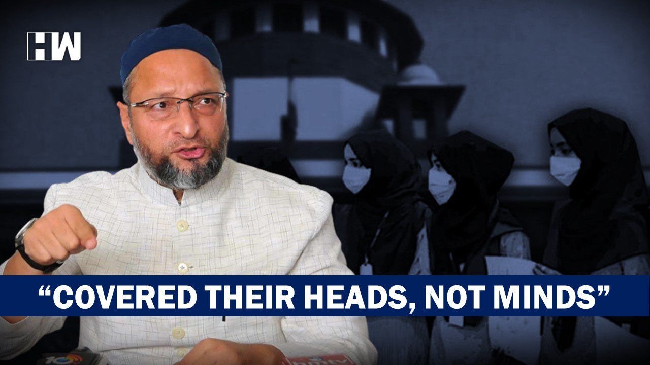 "Hijabi Girls Cover Their Heads, Not Their Minds"- Asaduddin Owaisi Speaks On SC HIjab Verdict