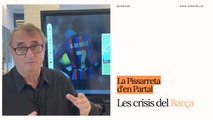 Pissarreta d'en Partal: Les crisis del Barça