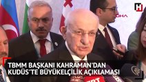 TBMM Başkanı Kahraman'dan Kudüs'te Büyükelçilik açıklaması