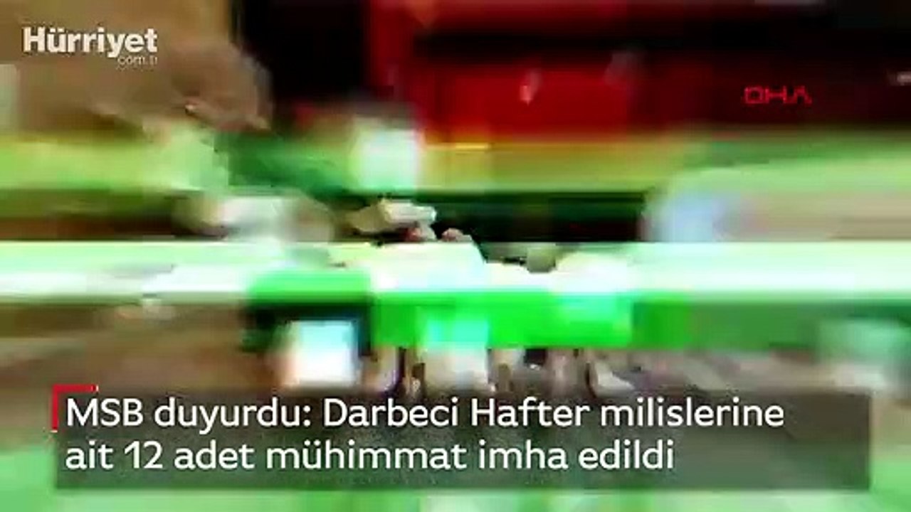 MSB duyurdu: Darbeci Hafter milislerine ait 12 adet mühimmat imha edildi