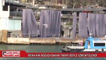 Reina'nın boğaza bakan tarafı yakından böyle görüntülendi