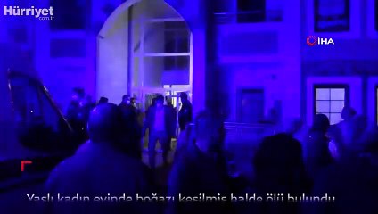 Yaşlı kadın evinde boğazı kesilmiş halde ölü bulundu
