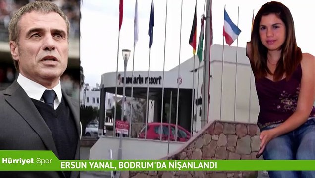 Ersun Yanal, Bodrum'da nişanlandı