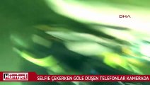 Selfie çekerken göle düşen telefonlar kamerada