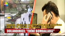 Dolandırıcı: Evini bombalarız!