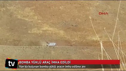 Van'da bulunan bomba yüklü aracın imha edilme anı