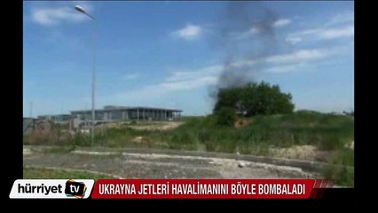 Ukrayna jetleri Donetsk havaalanını böyle bombaladı