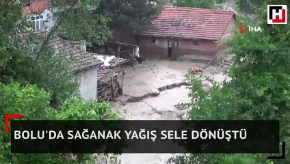 Bolu'da sağanak yağış sele dönüştü