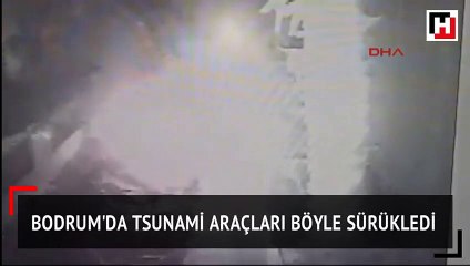 Bodrum'da tsunami araçları böyle sürükledi