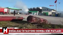 DOĞALGAZ İSTASYONU BOMBA GİBİ PATLADI