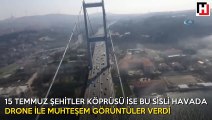 Sis altındaki 15 Temmuz Şehitler Köprüsü havadan drone ile görüntülendi