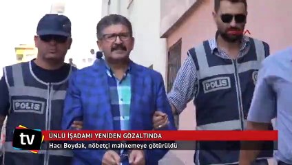 Savcılığın itirazıyla Hacı Boydak yeniden gözaltında