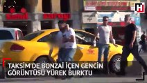 Taksim’de bonzai içen gencin görüntüsü yürekleri burktu