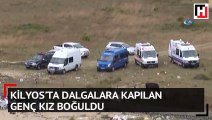 Kilyos’ta dalgalara kapılan genç kız boğuldu