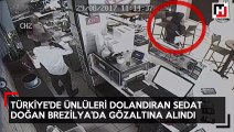 Türkiye'de ünlüleri dolandıran Sedat Doğan Brezilya'da hırsızlıktan yakalandı