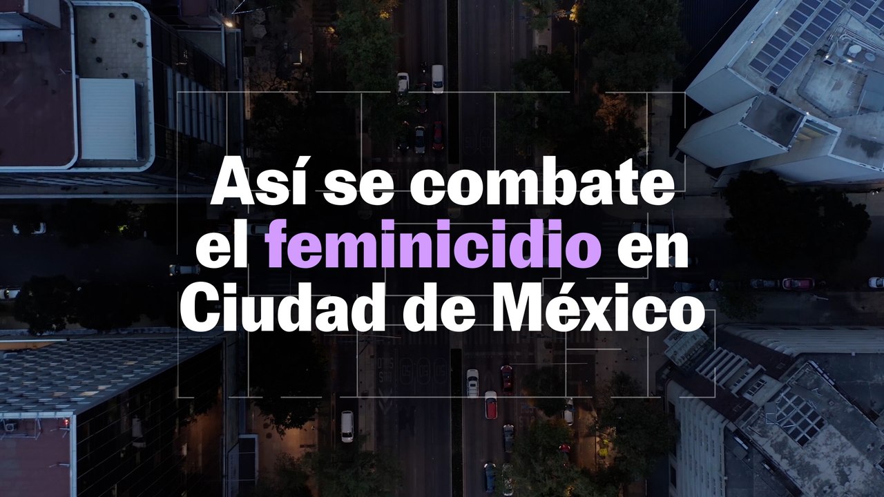 Así se combate el feminicidio en Ciudad de México