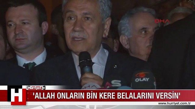 Arınç: Allah onların bin kere belasını versin
