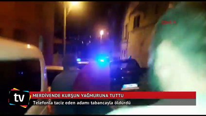 Tacizciye merdivende kurşun yağmuru!