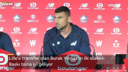 Lille'e transfer olan Burak Yılmaz'ın ilk sözleri Baskı bana iyi geliyor