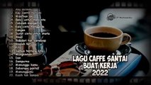 20 LAGU SANTAI ENAK DI DENGAR SAAT KERJA 2022 untuk Caffe - Kedai Kopi - Angkringan - CAFE SANTAI