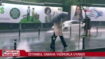 İstanbul sabaha yağmurla uyandı