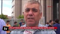 Gezi'de vekilin burnunu kıran polisin cezası belli oldu