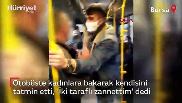 Otobüste kadınlara bakarak kendisini tatmin etti, ‘İki taraflı zannettim’ dedi