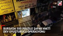 Bursa’da 500 polisle şafak vakti dev uyuşturucu operasyonu