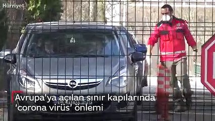 Avrupa'ya açılan sınır kapılarında ‘corona virüs’ önlemi