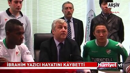 BURSASPOR KULÜBÜ BAŞKANI İBRAHİM YAZICI HAYATINI KAYBETTİ